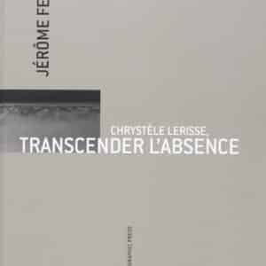CHRYSTELE LERISSE, TRANSCENDER L’ABSENCE, 2011