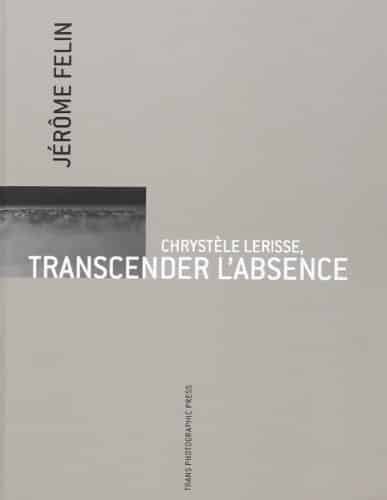 CHRYSTELE LERISSE, TRANSCENDER L’ABSENCE, 2011